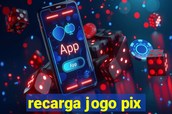 recarga jogo pix